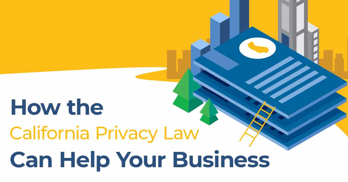 How the California Privacy Law Can Help Your Business